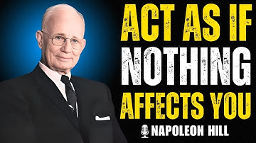 🔥 Learn To Act As If Nothing Bothers You | NAPOLEON HILL