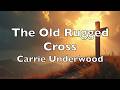 The Old Rugged Cross (Lyrics) Carrie Underwood