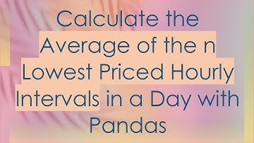 Calculate the Average of the n Lowest Priced Hourly Intervals in a Day with Pandas