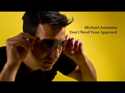 Michael Antoniou - Don't Need Your Approval (Offic...