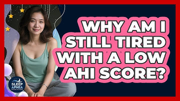 Why Am I Still Tired With A Low AHI Score? - Sleep Apnea Support Network