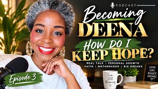 How Do You Hold Hope When Life Keeps Testing You? | Becoming Deena Ep. 3