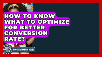 How To Know What To Optimize For Better Conversion Rate? - Modern Marketing Moves