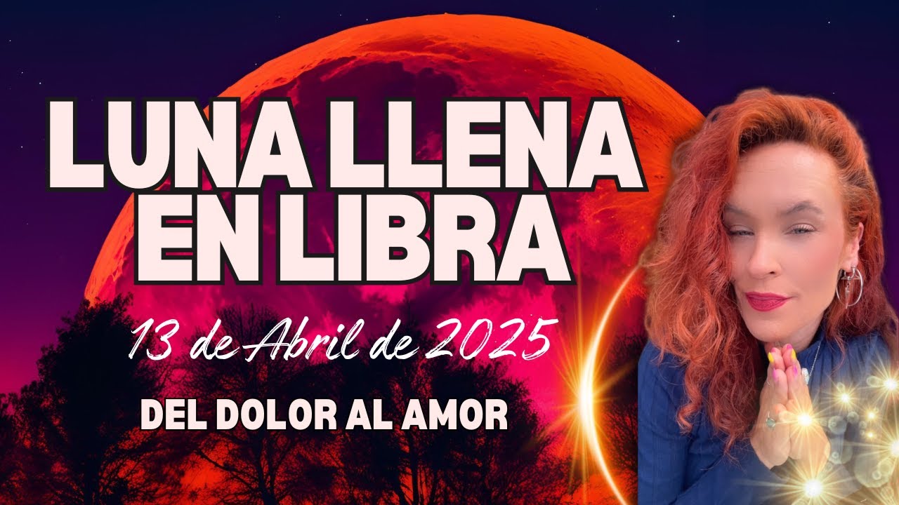 Luna Llena en LIBRA 2025 Del dolor al amor - YouTube