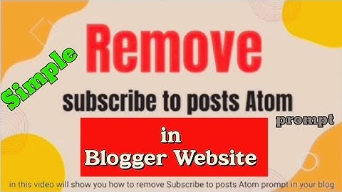 How to remove Subscribe to posts Atom Prompt in Blogger Website #smartlly