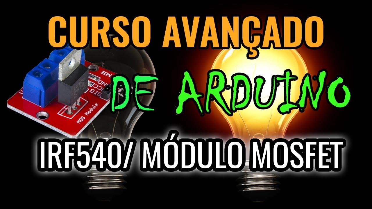 Aprenda Arduino Avançado e use o Módulo Mosfet IRF540 e faça projetos ...