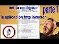 cómo configurar la aplicación http inyector con cuenta gratis ( parte 1 )