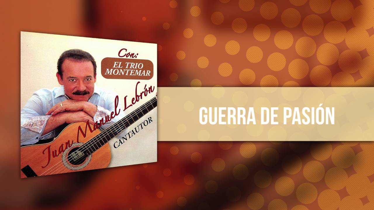 Juan Manuel Lebrón Con El Trio Montemar - Guerra De Pasión | Audio