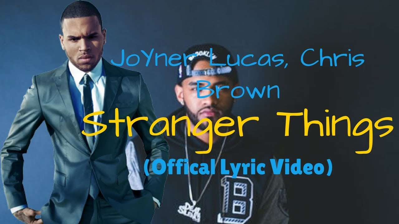 Joyner Lucas Chris Brown Stranger Things Lyrics Youtube