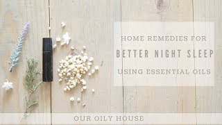 10 Remedies For a Better Night Sleep | Essential Oils for Sleep