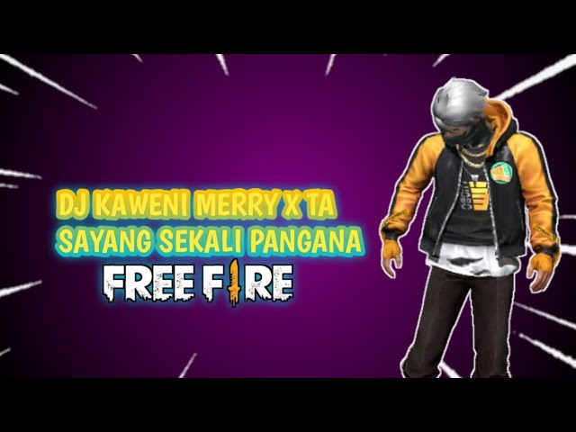 DJ KAWENI MERRY X TA SAYANG SEKALI PANGANA VERSI FREE FIRE class=