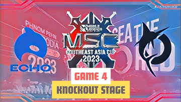 [EN] ECHO VS TODAK GAME 4 MSC 2023 KNOCKOUT STAGE | MOBILE LEGENDS: BANG BANG