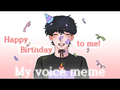 [OC] My voice meme |Happy Birthday to me!
