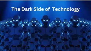 The Dark Side of Technology