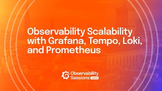 How to Scale Observability with Grafana, Tempo, Loki, and Prometheus | Dojo | Grafana