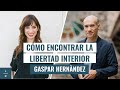 Cómo encontrar la libertad interior | Entrevista a Gaspar Hernàndez | Laura Ribas