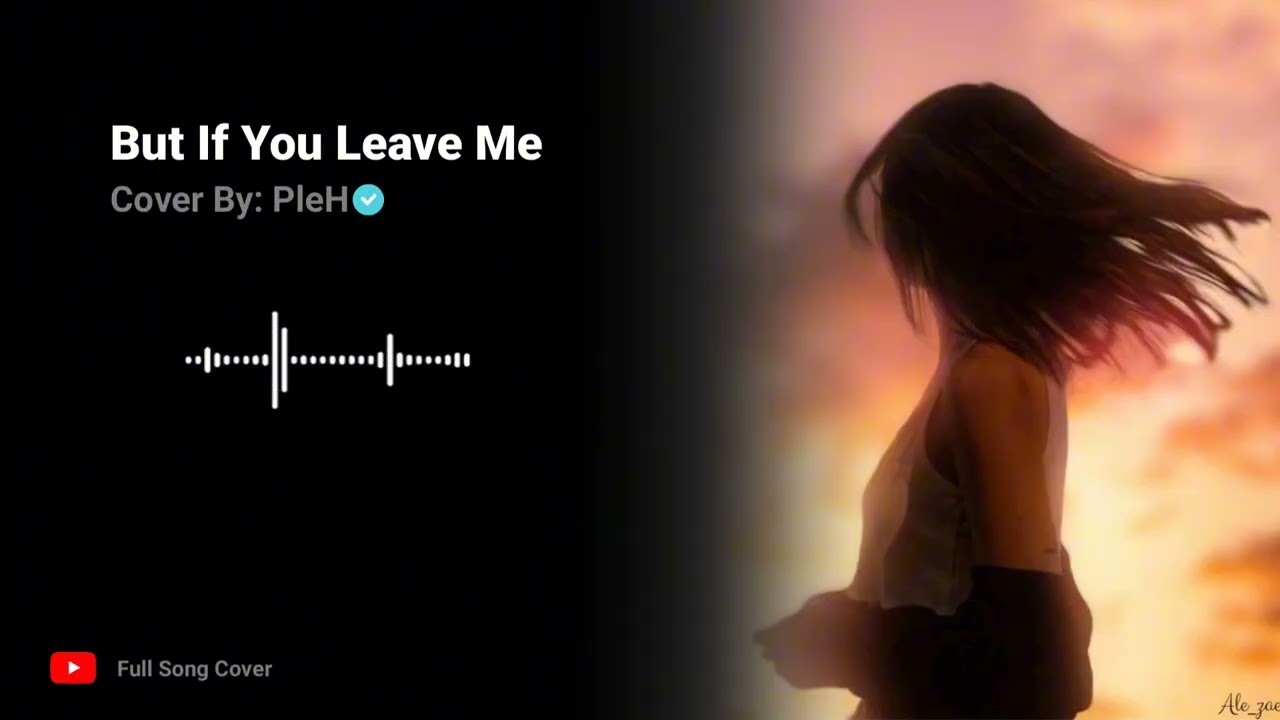 But If You Leave Me By PleH
