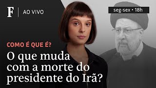 Como é que é? | O que muda com a morte do presidente do Irã?