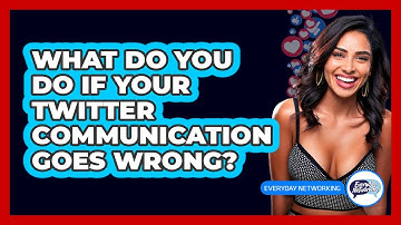 What Do You Do If Your Twitter Communication Goes Wrong? - Everyday-Networking