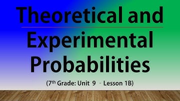 Theoretical and Experimental Probabilities (7th Grade Unit 9 Lesson 1B)