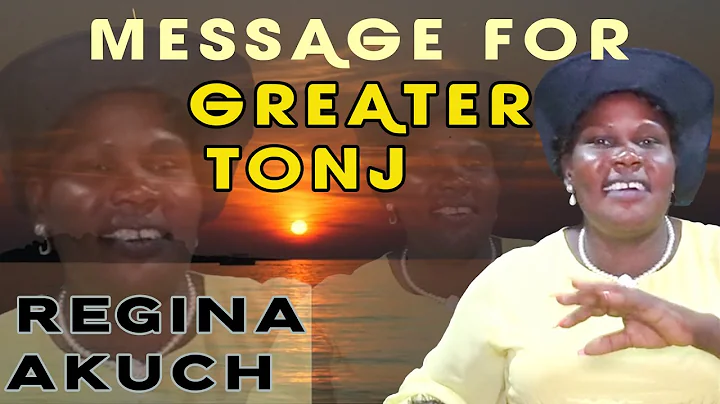Message for Greater Tonj from Regina Akuch Malang
