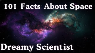 101 Facts About Space, Explained Slowly | Science to Fall Asleep | Dreamy Scientist |