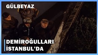Demiroğulları İstanbulda - Gülbeyaz 3.Bölüm