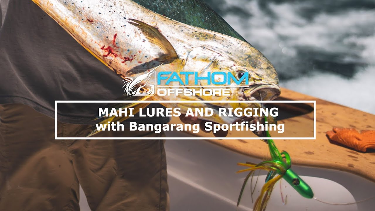 Mahi Lures and Rigging discussion with Fathom Offshore and Bangarang  Sportfishing 