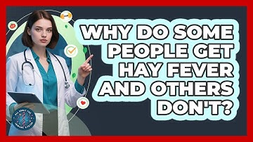 Why Do Some People Get Hay Fever And Others Don