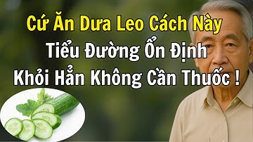 Bác Sĩ Ngỡ Ngàng: TIỂU ĐƯỜNG Khỏi Hẳn Chỉ Nhờ Ăn DƯA LEO Đúng Cách Mỗi Ngày!