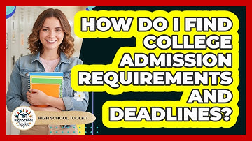 How Do I Find College Admission Requirements And Deadlines?