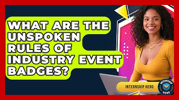 What Are The Unspoken Rules Of Industry Event Badges? - Internship Hero