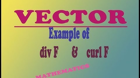 VECTOR Curl F and Divergence F example (PART-2)