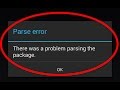 how to fix parse error there was a problem parsing the package installing android apps