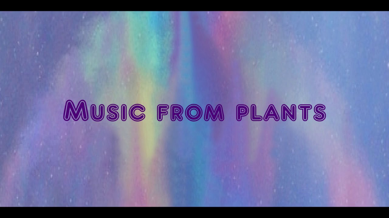 Plants make music! YouTube