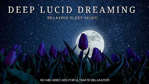 Deep Lucid Dreaming Sleep Music | 5 Hours Relaxation Music | Magical Clearance Negative Dreams