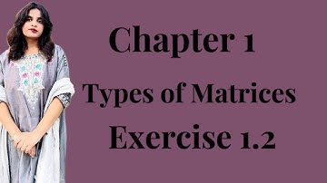 Chapter 1| Matrices and Determinants| Exercise 1.2| Types of Matrices| Class 9th