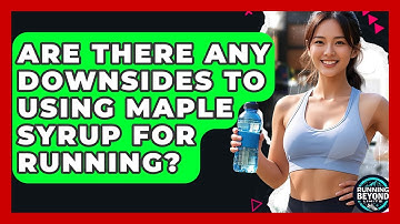 Are There Any Downsides To Using Maple Syrup For Running? - Running Beyond Limits