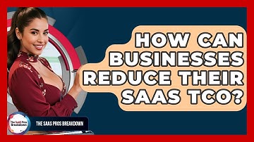 How Can Businesses Reduce Their SaaS TCO? - The SaaS Pros Breakdown