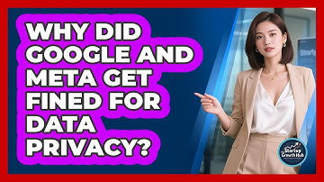 Why Did Google And Meta Get Fined For Data Privacy? - The Startup Growth Hub