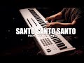 SANTO SANTO SANTO - PIANO PARA ORAR | PREDICAR | MEDITAR | Musica Cristiana para ADORAR - Soft Piano