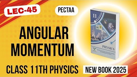 Angular Momentum | Class 11 Physics (New Book) | PECTAA | Chapter 3 