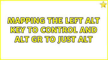 Mapping the Left Alt key to Control and Alt Gr to just Alt (2 Solutions!!)