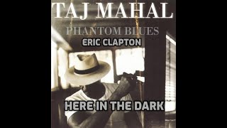 Taj Mahal & Eric Clapton - Here In The Dark
