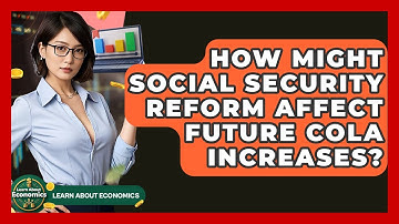 How Might Social Security Reform Affect Future COLA Increases? - Learn About Economics