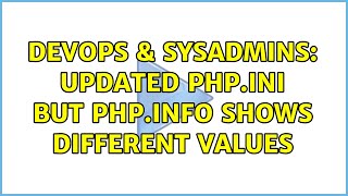 DevOps & SysAdmins: Updated php.ini but php.info shows different values Net Worth