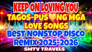 🔥#1 TAGOS-PUSONG MGA LOVE SONG💥KEEP ON LOVING YOU | BEST NONSTOP DISCO REMIX 2025-2026