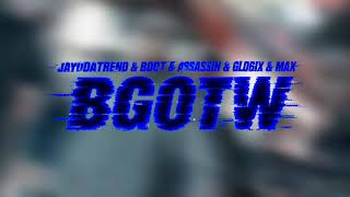 JAYODATREND & BDOT & ASSASSIN & GLO6IX & MAX - BGOTW(OFFICIAL AUDIO)