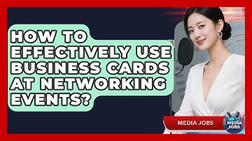 How To Effectively Use Business Cards At Networking Events? - Media Jobs