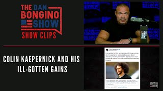 Colin Kaepernick And His Ill-Gotten Gains - Dan Bongino Show Clips